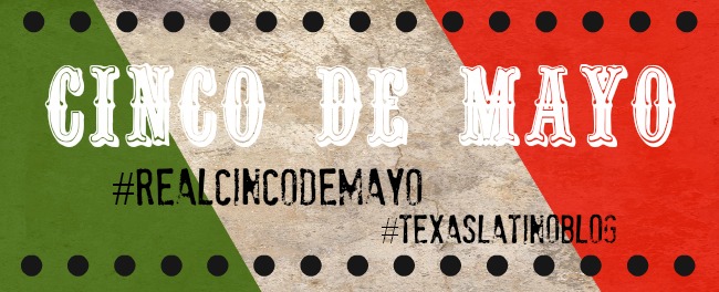 REAL Cinco de Mayo Texas Latino Blog