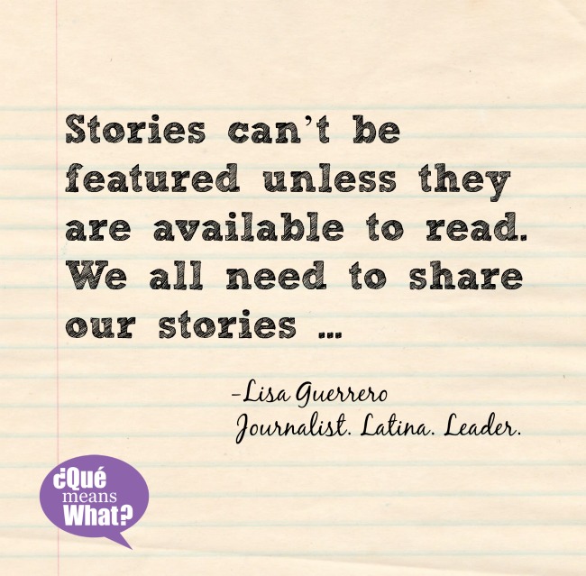 Share our stories Lisa Guerrero QueMeansWhat Blog