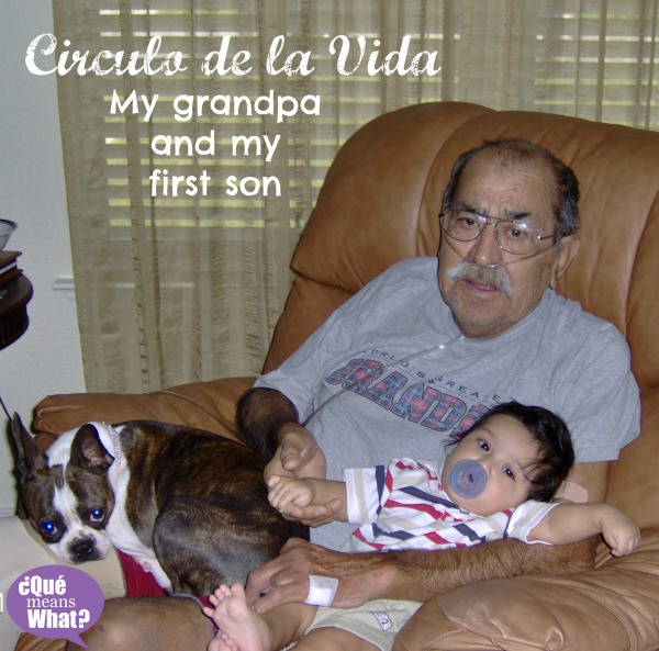 Circulo de la Vida Grandpa and my son QueMeansWhat.com