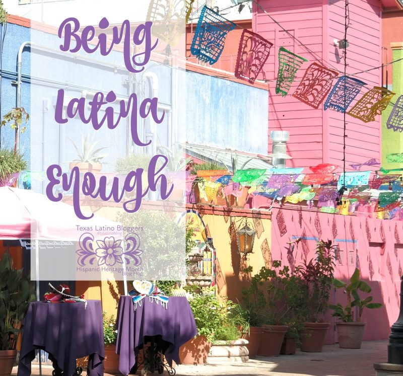 Being Latina Enough - Hispanic Heritage Month 