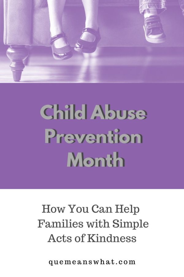 Child Abuse Prevention Month - How to Help Families
quemeanswhat.com