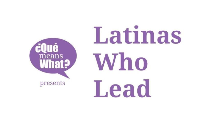 Que Means What Presents Latinas Who Lead