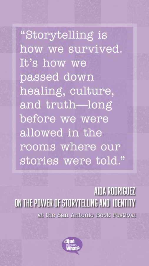 Quote: “Storytelling is how we survived. It’s how we passed down healing, culture, and truth—long before we were allowed in the rooms where our stories were told.” by Aida Rodriguez